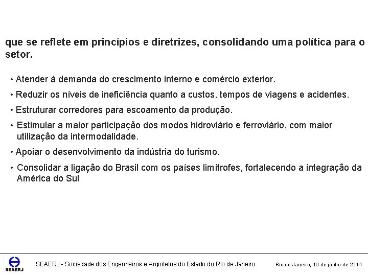 que se reflete em princípios e diretrizes, consolidando uma política para o setor. •