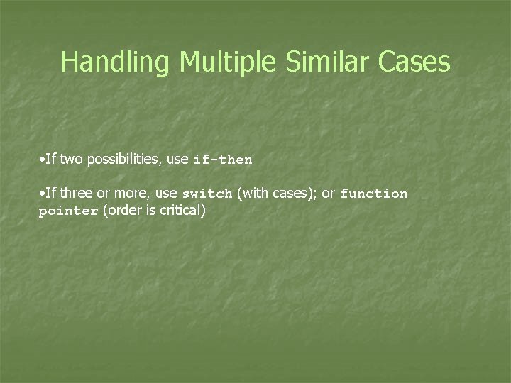 Handling Multiple Similar Cases • If two possibilities, use if-then • If three or