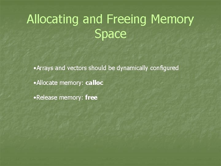 Allocating and Freeing Memory Space • Arrays and vectors should be dynamically configured •