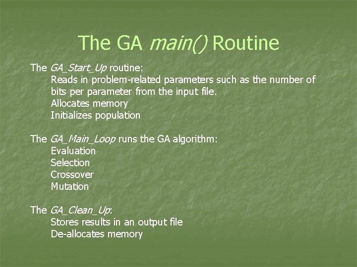 The GA main() Routine The GA_Start_Up routine: Reads in problem-related parameters such as the