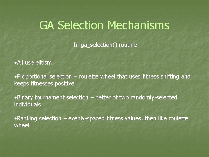 GA Selection Mechanisms In ga_selection() routine • All use elitism • Proportional selection –