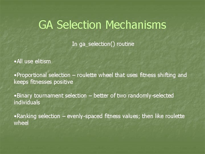 GA Selection Mechanisms In ga_selection() routine • All use elitism • Proportional selection –