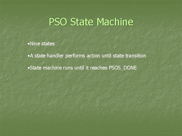 PSO State Machine • Nine states • A state handler performs action until state
