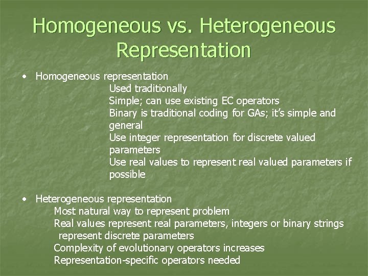 Homogeneous vs. Heterogeneous Representation • Homogeneous representation Used traditionally Simple; can use existing EC