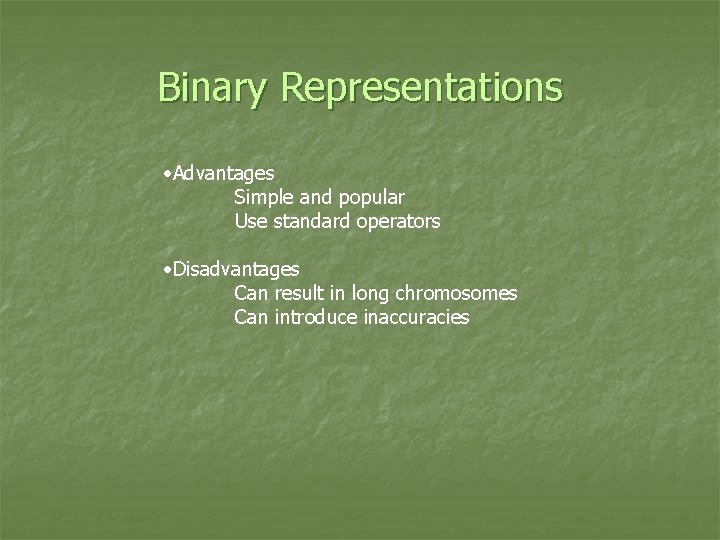 Binary Representations • Advantages Simple and popular Use standard operators • Disadvantages Can result