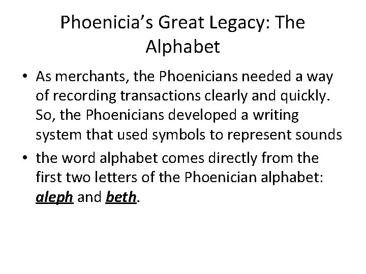 Phoenicia’s Great Legacy: The Alphabet • As merchants, the Phoenicians needed a way of