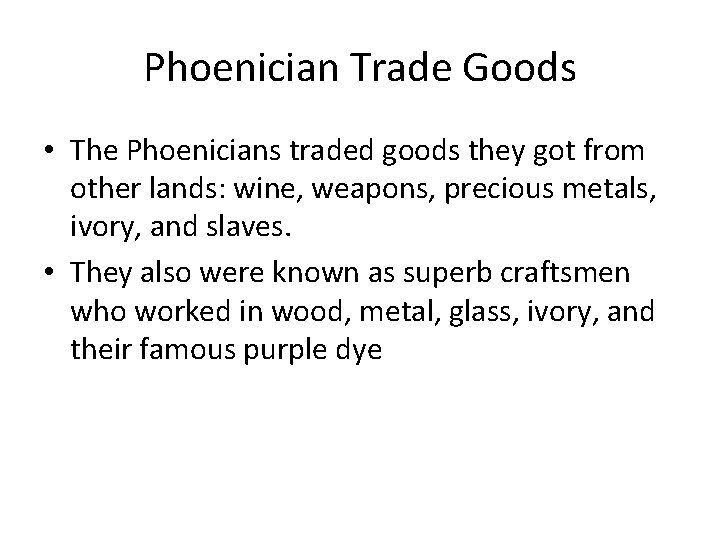 Phoenician Trade Goods • The Phoenicians traded goods they got from other lands: wine,