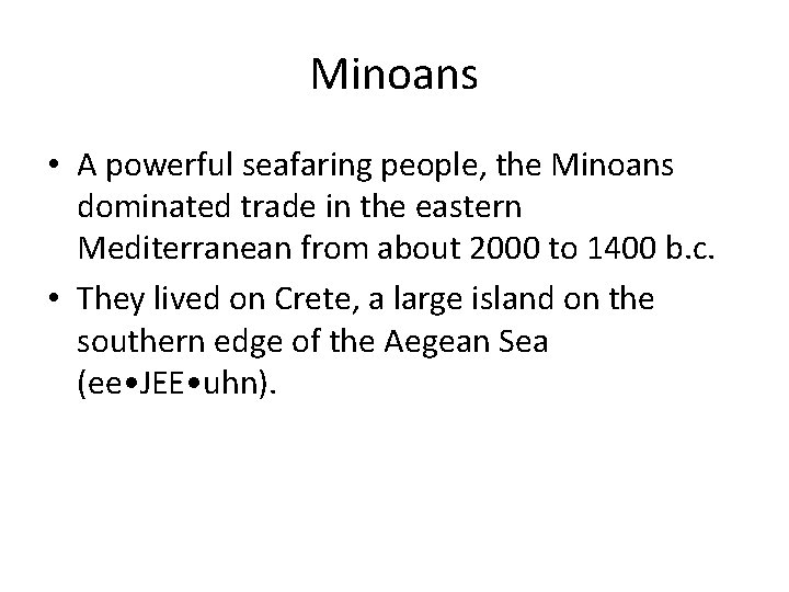 Minoans • A powerful seafaring people, the Minoans dominated trade in the eastern Mediterranean
