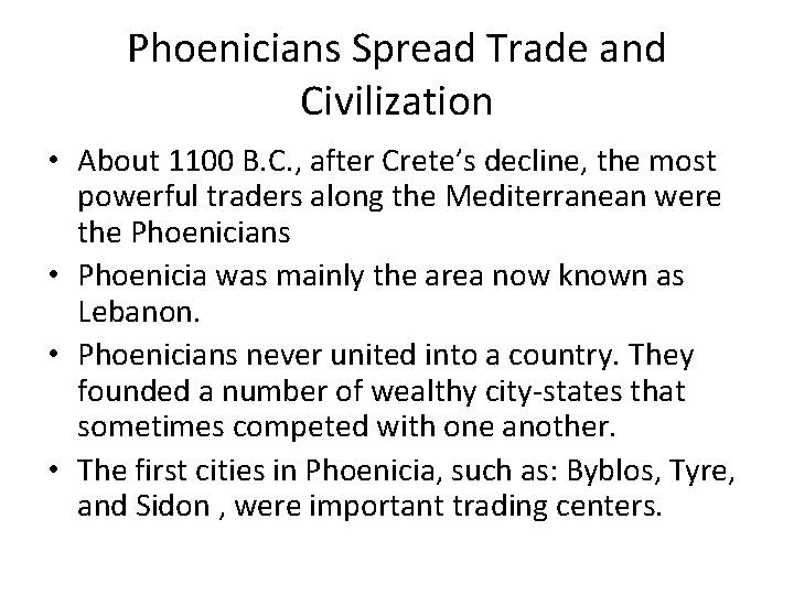 Phoenicians Spread Trade and Civilization • About 1100 B. C. , after Crete’s decline,