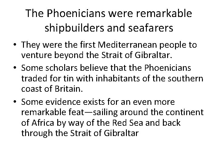 The Phoenicians were remarkable shipbuilders and seafarers • They were the first Mediterranean people