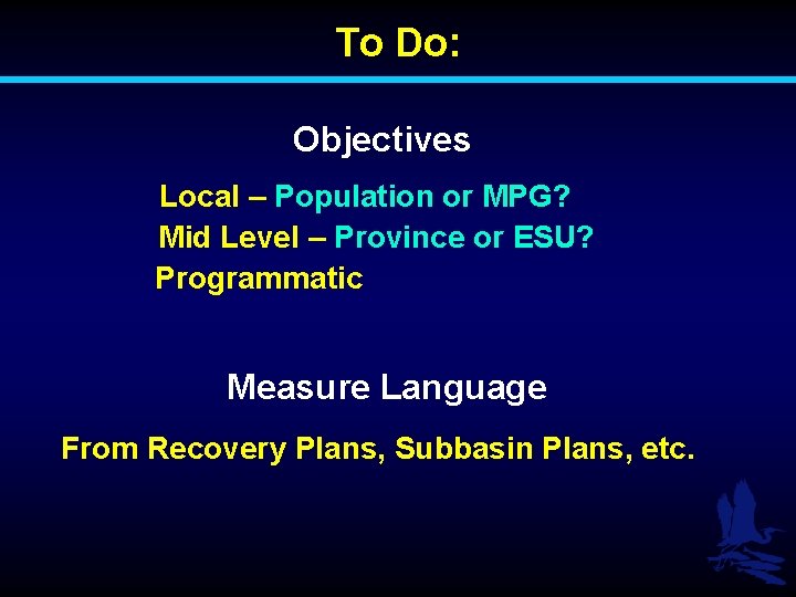 To Do: Objectives Local – Population or MPG? Mid Level – Province or ESU?