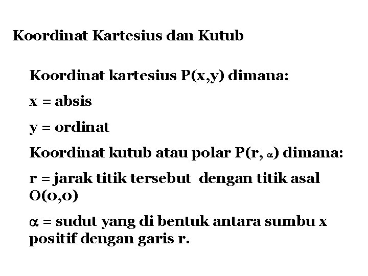 Koordinat Kartesius dan Kutub Koordinat kartesius P(x, y) dimana: x = absis y =