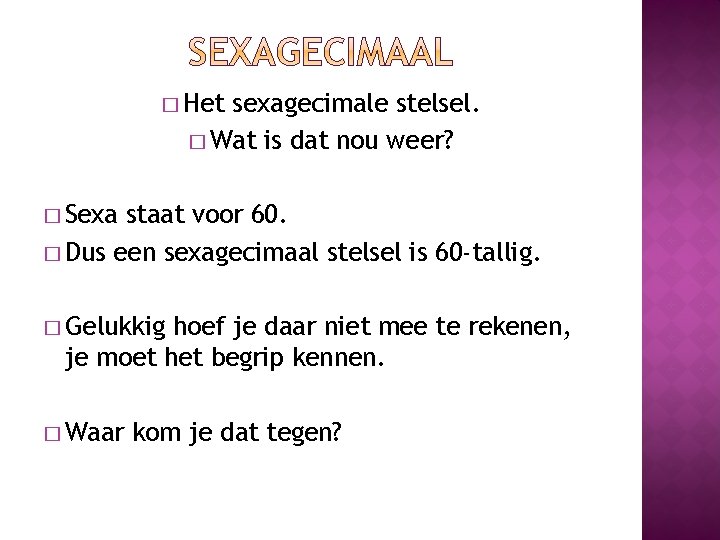 � Het sexagecimale stelsel. � Wat is dat nou weer? � Sexa staat voor � Het sexagecimale stelsel. � Wat is dat nou weer? � Sexa staat voor