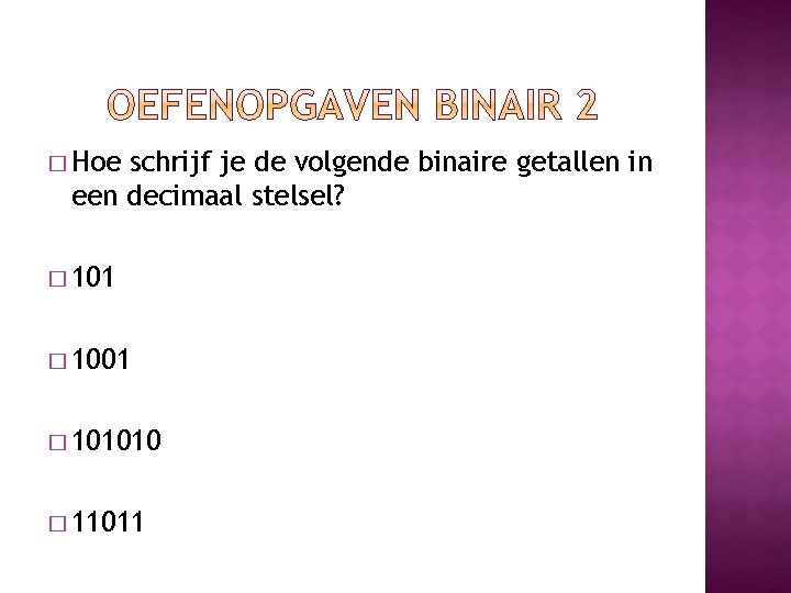 � Hoe schrijf je de volgende binaire getallen in een decimaal stelsel? � 101010 � Hoe schrijf je de volgende binaire getallen in een decimaal stelsel? � 101010