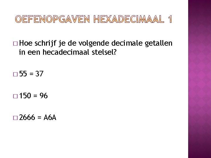 � Hoe schrijf je de volgende decimale getallen in een hecadecimaal stelsel? � 55 � Hoe schrijf je de volgende decimale getallen in een hecadecimaal stelsel? � 55