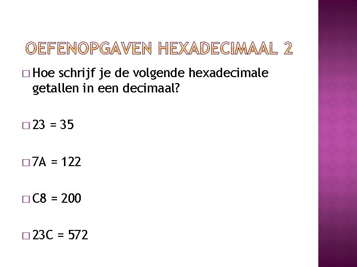 � Hoe schrijf je de volgende hexadecimale getallen in een decimaal? � 23 = � Hoe schrijf je de volgende hexadecimale getallen in een decimaal? � 23 =