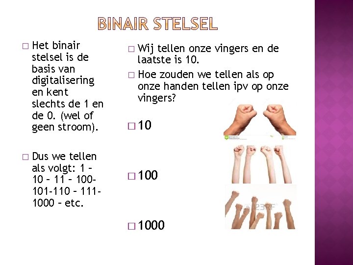 � � Het binair stelsel is de basis van digitalisering en kent slechts de � � Het binair stelsel is de basis van digitalisering en kent slechts de