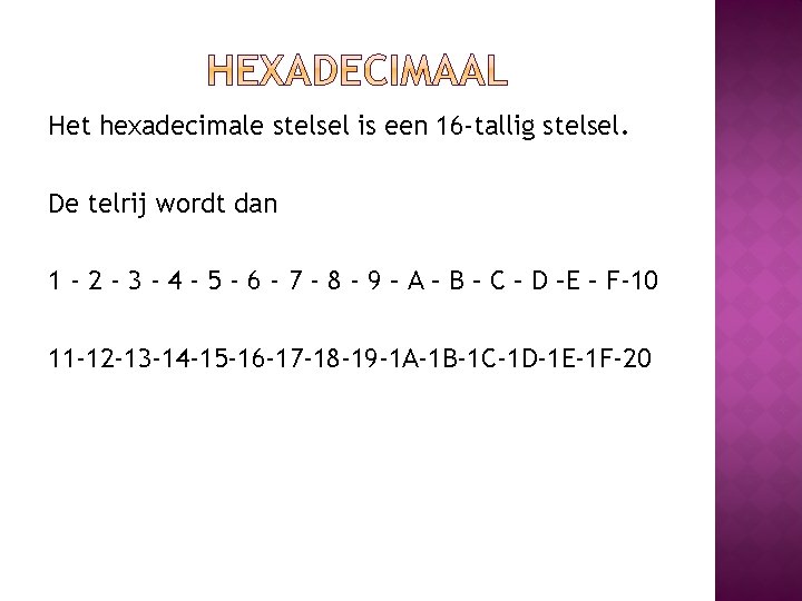 Het hexadecimale stelsel is een 16 -tallig stelsel. De telrij wordt dan 1 - Het hexadecimale stelsel is een 16 -tallig stelsel. De telrij wordt dan 1 -