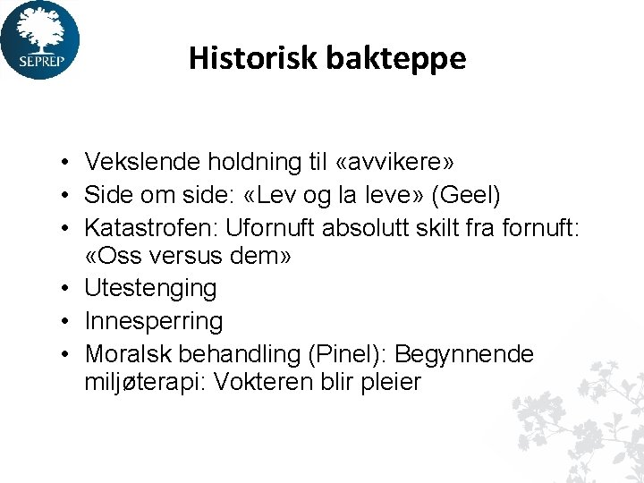 Historisk bakteppe • Vekslende holdning til «avvikere» • Side om side: «Lev og la