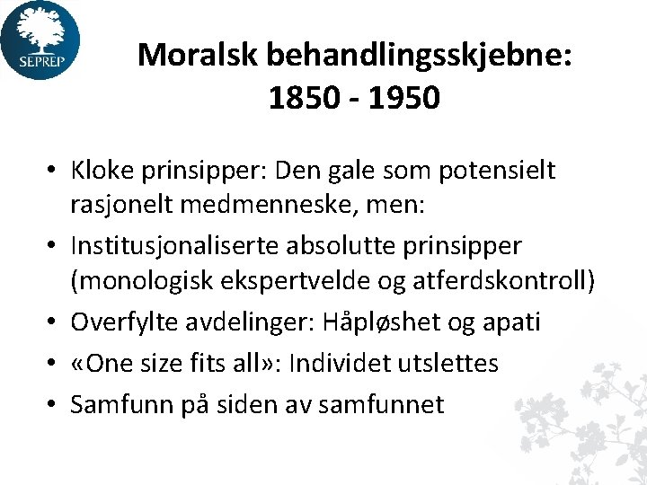 Moralsk behandlingsskjebne: 1850 - 1950 • Kloke prinsipper: Den gale som potensielt rasjonelt medmenneske,