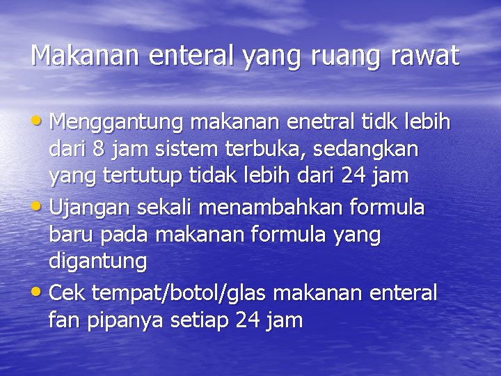 Makanan enteral yang ruang rawat • Menggantung makanan enetral tidk lebih dari 8 jam