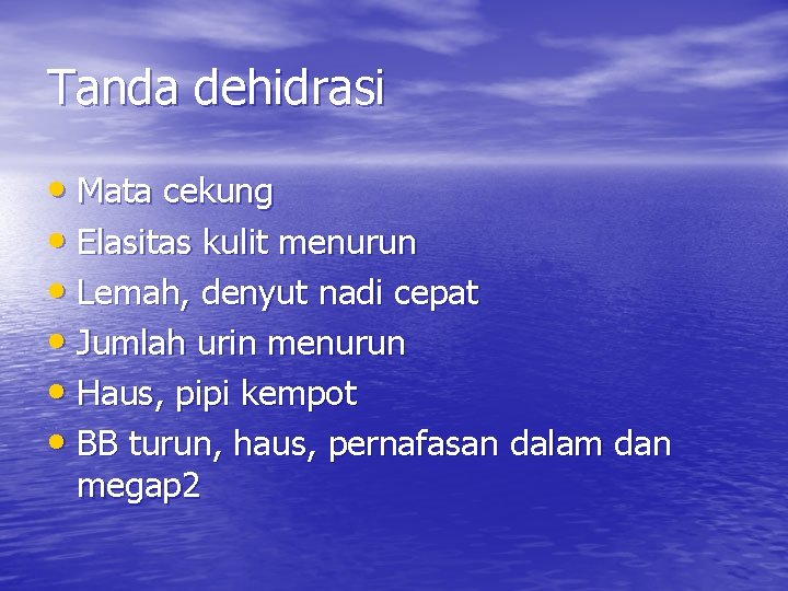 Tanda dehidrasi • Mata cekung • Elasitas kulit menurun • Lemah, denyut nadi cepat