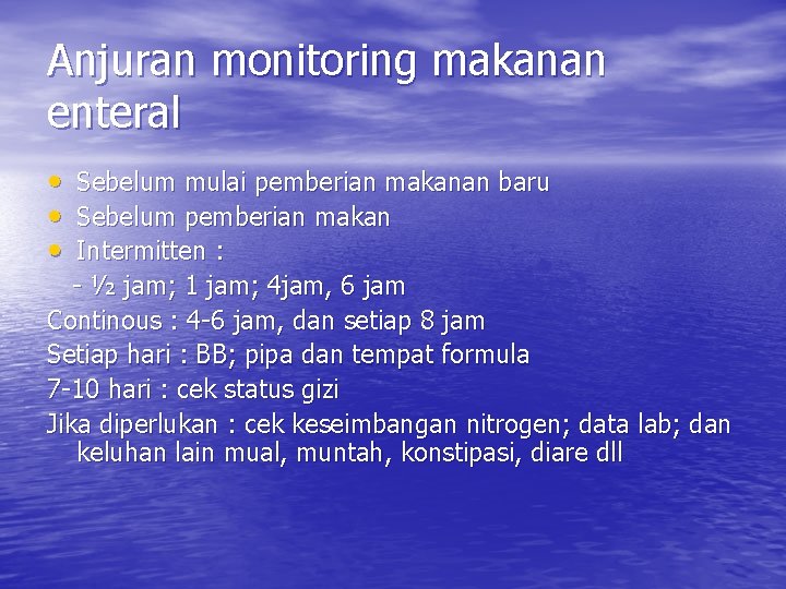 Anjuran monitoring makanan enteral • • • Sebelum mulai pemberian makanan baru Sebelum pemberian