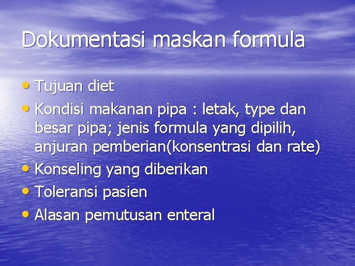 Dokumentasi maskan formula • Tujuan diet • Kondisi makanan pipa : letak, type dan
