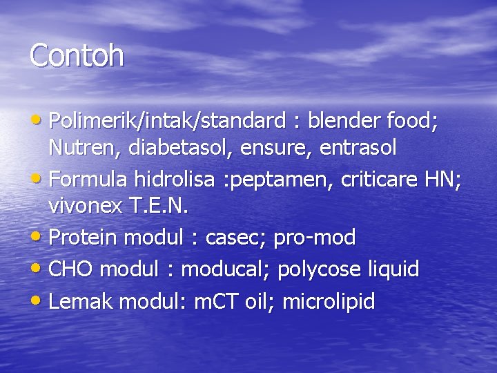 Contoh • Polimerik/intak/standard : blender food; Nutren, diabetasol, ensure, entrasol • Formula hidrolisa :