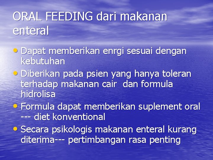 ORAL FEEDING dari makanan enteral • Dapat memberikan enrgi sesuai dengan kebutuhan • Diberikan