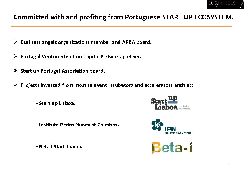 Committed with and profiting from Portuguese START UP ECOSYSTEM. Ø Business angels organizations member