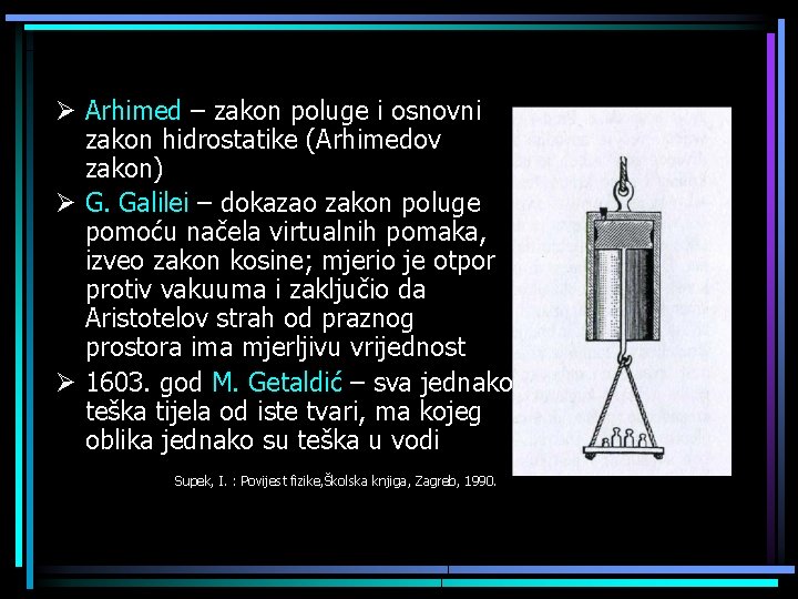 Ø Arhimed – zakon poluge i osnovni zakon hidrostatike (Arhimedov zakon) Ø G. Galilei