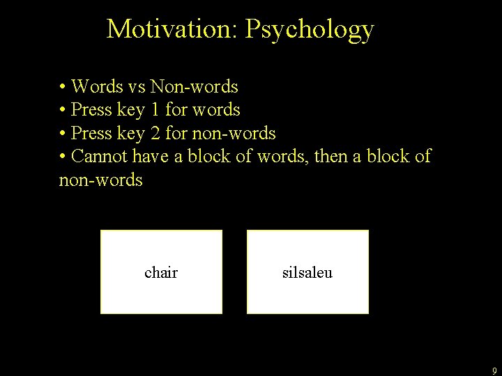 Motivation: Psychology • Words vs Non-words • Press key 1 for words • Press