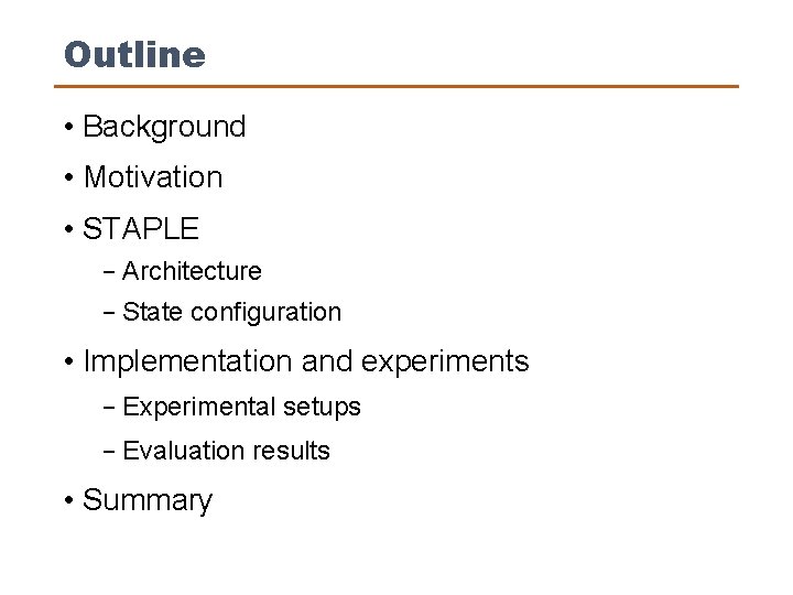 Outline • Background • Motivation • STAPLE − Architecture − State configuration • Implementation