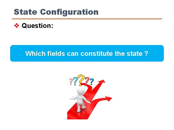 State Configuration v Question: Which fields can constitute the state ? 
