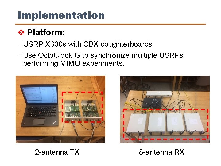 Implementation v Platform: ‒ USRP X 300 s with CBX daughterboards. ‒ Use Octo.