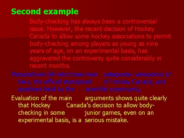 Second example Body-checking has always been a controversial issue. However, the recent decision of