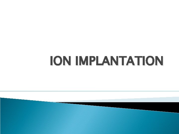 ION IMPLANTATION 