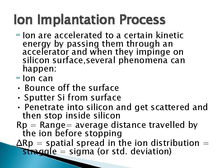 Ion Implantation Process Ion are accelerated to a certain kinetic energy by passing them