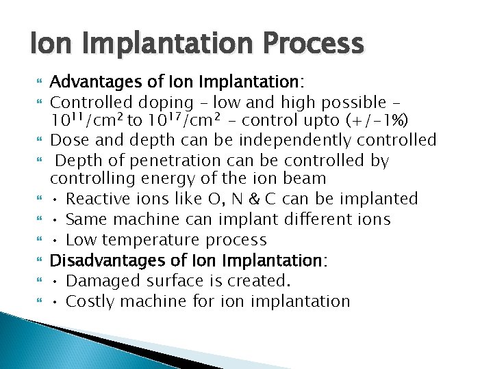 Ion Implantation Process Advantages of Ion Implantation: Controlled doping – low and high possible