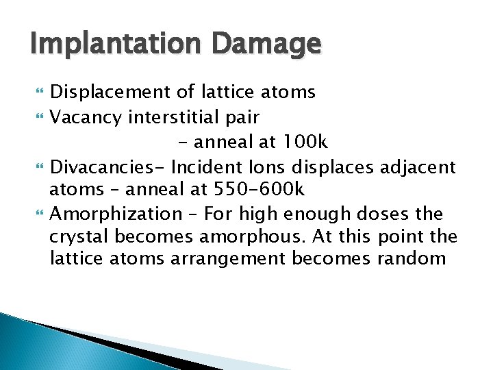 Implantation Damage Displacement of lattice atoms Vacancy interstitial pair - anneal at 100 k