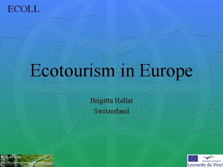 ECOLL Ecotourism in Europe Brigitta Hellat Switzerland Gigi hellat Mai 2006 