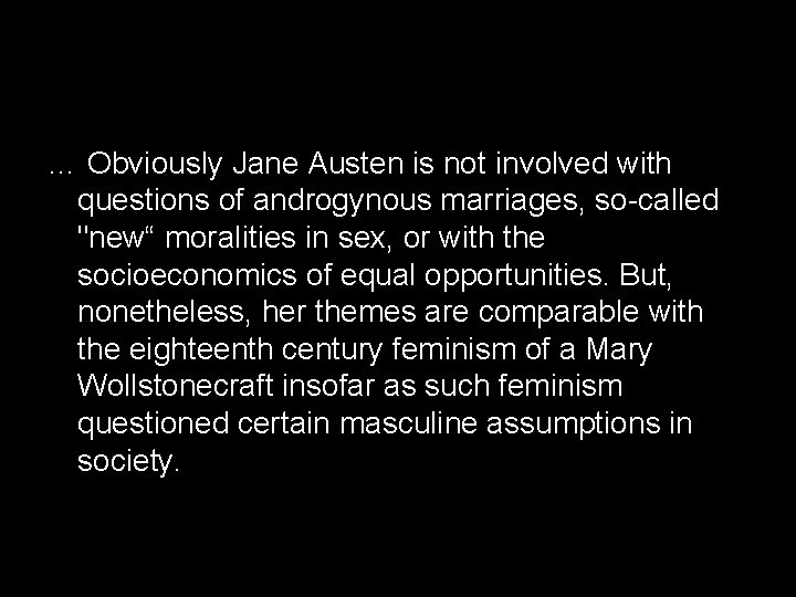 … Obviously Jane Austen is not involved with questions of androgynous marriages, so-called "new“