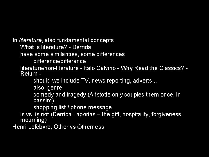 In literature, also fundamental concepts What is literature? - Derrida have some similarities, some