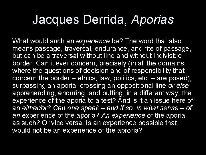 Jacques Derrida, Aporias What would such an experience be? The word that also means