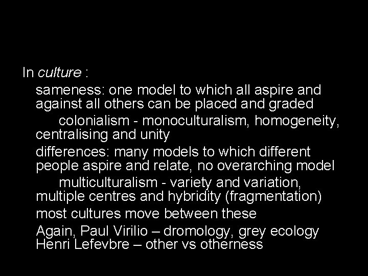 In culture : sameness: one model to which all aspire and against all others