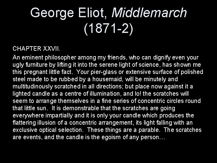 George Eliot, Middlemarch (1871 -2) CHAPTER XXVII. An eminent philosopher among my friends, who