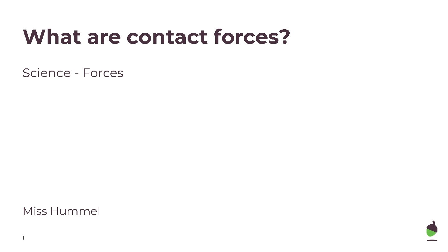 What are contact forces? Science - Forces Miss Hummel 1 