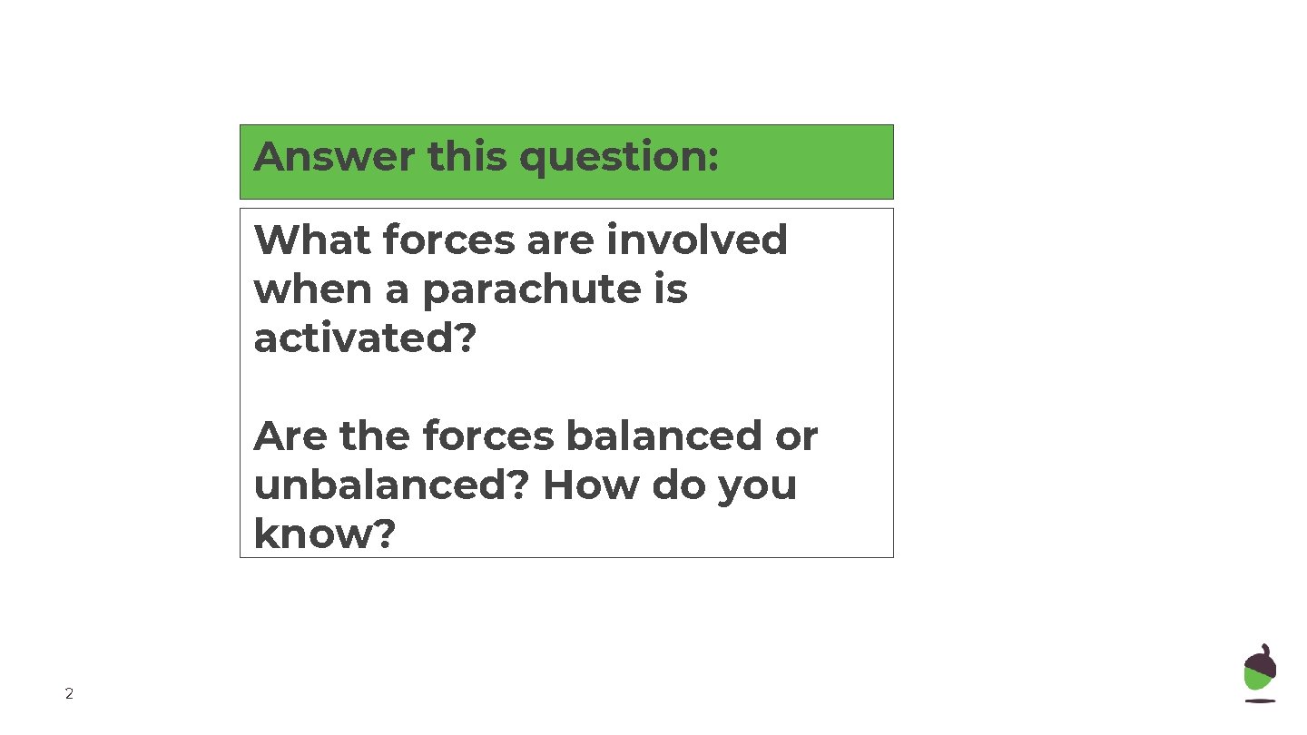 Answer this question: What forces are involved when a parachute is activated? Are the