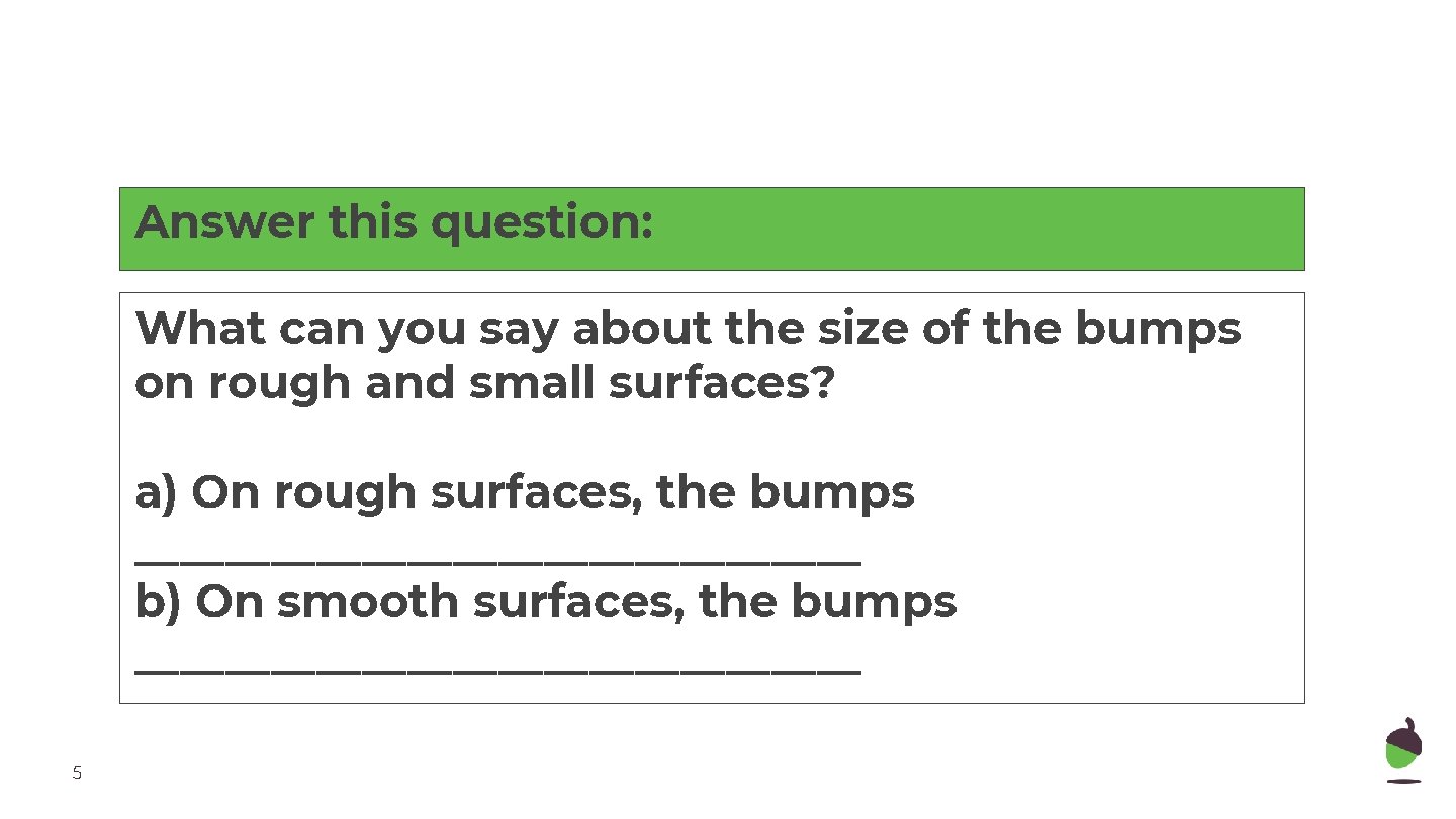 Answer this question: What can you say about the size of the bumps on